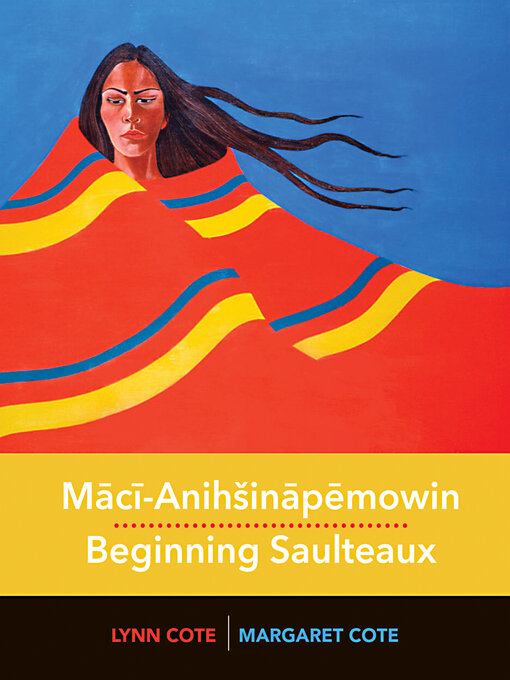 Title details for Maci-Anihšinapemowin / Beginning Saulteaux by Margaret Cote - Available